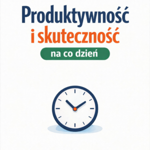 Produktywność i skuteczność na co dzień